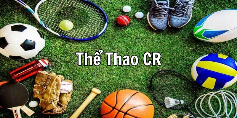 Những bộ môn thể thao được yêu thích nhất tại sảnh CR Sport