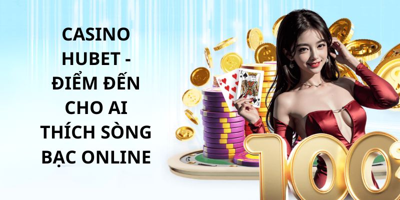 Tổng quan về casino Hubet