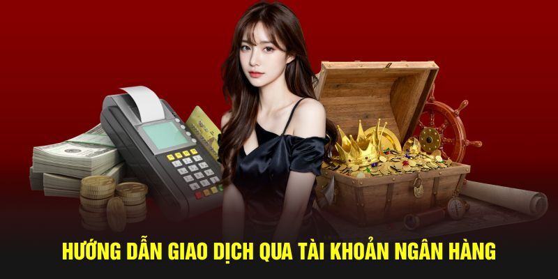 Hướng dẫn giao dịch qua tài khoản ngân hàng