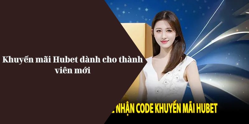 Khuyến mãi Hubet dành cho thành viên mới